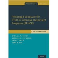Prolonged Exposure for PTSD in Intensive Outpatient Programs (PE-IOP) Therapist Guide by Rauch, Sheila A.M.; Rothbaum, Barbara Olasov; Smith, Erin R.; Foa, Edna B., 9780190081928