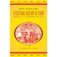A Cultural History of Cuba During the U.s. Occupation, 1898-1902 by Utset, Marial Iglesias; Davidson, Russ, 9780807871928