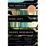 You Should Have Left A Novel by Kehlmann, Daniel; Benjamin, Ross, 9781101871928