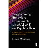 Programming Behavioral Experiments with MATLAB and Psychtoolbox: 9 Simple Steps for Students and Researchers by Misirlisoy; Erman, 9781138671928