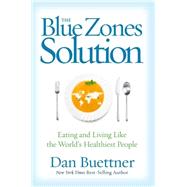 The Blue Zones Solution Eating and Living Like the World's Healthiest People by Buettner, Dan, 9781426211928