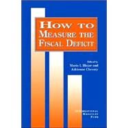 How to Measure the Fiscal Deficit: Analytical and Methodological Issues by Blejer, Mario I.; Cheasty, Adrienne, 9781557751928