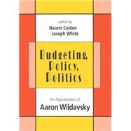 Budgeting, Policy, Politics by Caiden,Naomi, 9781560001928
