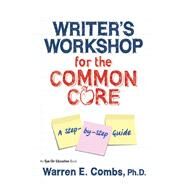 Writer's Workshop for the Common Core by Combs, Warren E., Ph.D., 9781596671928