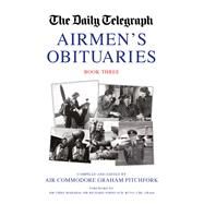 The Daily Telegraph Airmen's Obituaries by Pitchfork, Graham; Johns, Richard, Sir, 9781911621928