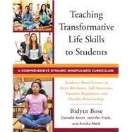 Teaching Transformative Life Skills to Students A Comprehensive Dynamic Mindfulness Curriculum by Bose, Bidyut; Ancin, Danielle; Frank, Jennifer; Malik, Annika, 9780393711929