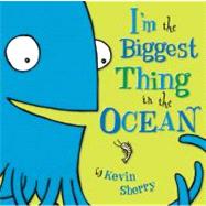 I'm the Biggest Thing in the Ocean by Sherry, Kevin (Author), 9780803731929