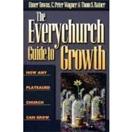 The Everychurch Guide to Growth How Any Plateaued Church Can Grow by Rainer, Thom S.; Wagner, C.  Peter; Towns, Elmer L., 9780805401929