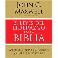 21 leyes del liderazgo en la Biblia/ 21 Laws of Leadership in the Bible by Maxwell, John C., 9781400221929