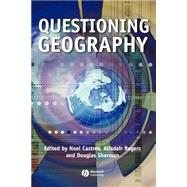 Questioning Geography Fundamental Debates by Castree, Noel; Rogers, Alisdair; Sherman, Douglas, 9781405101929