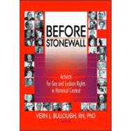 Before Stonewall: Activists for Gay and Lesbian Rights in Historical Context by Bullough; Vern L, 9781560231929
