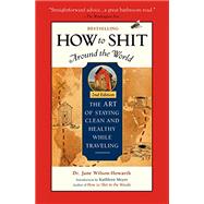 How to Shit Around the World by Wilson-Howarth, Jane, 9781609521929