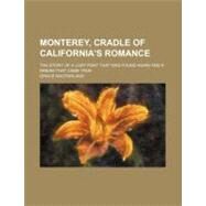Monterey, Cradle of California's Romance by Macfarland, Grace, 9780217781930