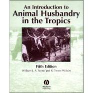An Introduction to Animal Husbandry in the Tropics by Payne, William J. A.; Wilson, R. Trevor, 9780632041930