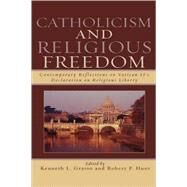 Catholicism and Religious Freedom Contemporary Reflections on Vatican II's Declaration on Religious Liberty by Grasso, Kenneth L.; Hunt, Robert P.; Canavan, Francis P., S.J.; Crawford, David S.; Crosby, John F.; Dulles, Cardinal Avery, S.J.; George, Robert P.; Heilke, Thomas; Koyzis, David T.; Saunders, William L., 9780742551930