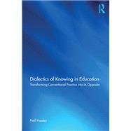 Dialectics of Knowing in Education: Developing Democratic Social and Educational Practices by Hooley; Neil, 9781138311930
