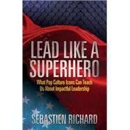 Lead Like a Superhero by Richard, Sebastien, 9781683501930