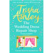 The Wedding Dress Repair Shop The brand new, uplifting and heart-warming summer romance from the Sunday Times bestseller by Ashley, Trisha, 9781804991930