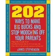 202 Ways to Make Big Bucks and Stop Mooching Off Your Parents by Stephenson, James, 9781932531930
