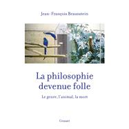 La philosophie devenue folle by Jean-Franois Braunstein, 9782246811930