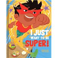 I Just Want to Be Super! by Katz, Andrew; Luzano, Tony, 9782898021930