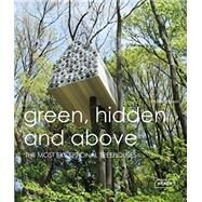Green, Hidden and Above The Most Exceptional Treehouses by Kramer, Sibylle, 9783037681930