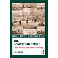 The Homestead Strike: Labor, Violence, and American Industry by Kahan; Paul, 9780415531931