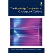 The Routledge Companion to Cyberpunk Culture by Mcfarlane, Anna; Schmeink, Lars; Murphy, Graham, 9780815351931