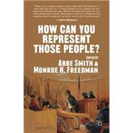 How Can You Represent Those People? Criminal Defense Stories by Smith, Abbe; Freedman, Monroe H., 9781137311931