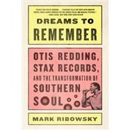 Dreams to Remember Otis Redding, Stax Records, and the Transformation of Southern Soul by Ribowsky, Mark, 9781631491931