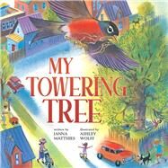 My Towering Tree by Matthies, Janna; Wolff, Ashley, 9781665911931