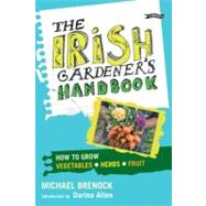 The Irish Gardener's Handbook: How to Grow Vegetables, Herbs, Fruit by Brenock, Michael; Allen, Darina, 9781847171931