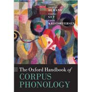 The Oxford Handbook of Corpus Phonology by Durand, Jacques; Gut, Ulrike; Kristoffersen, Gjert, 9780199571932