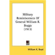 Military Reminiscences Of General William R. Boggs by Boyd, William K., 9780548591932