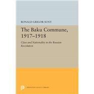 The Baku Commune, 1917-1918 by Ronald Grigor Suny, 9780691051932