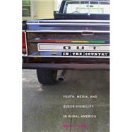 Out in the Country : Youth, Media, and Queer Visibility in Rural America by Gray, Mary, 9780814731932