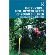 The Physical Development Needs of Young Children by Duncombe, Rebecca, 9781138601932