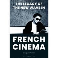 The Legacy of the New Wave in French Cinema by Morrey, Douglas, 9781501311932