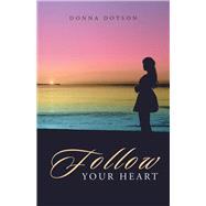 Follow Your Heart by Dotson, Donna, 9781512751932