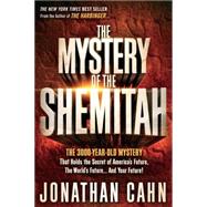 The Mystery of the Shemitah: The 3,000-year-old Mystery That Holds the Secret of America's Future, the World's Future, and Your Future! by Cahn, Jonathan, 9781629981932