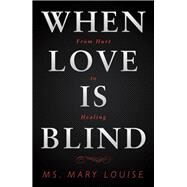 When Love Is Blind by Louise, Mary, 9781984541932