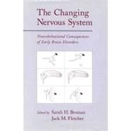 The Changing Nervous System Neurobehavioral Consequences of Early Brain Disorders by Broman, Sarah H.; Fletcher, Jack M., 9780195121933