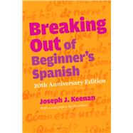 Breaking Out of Beginner's Spanish by Keenan, Joseph J., 9780292761933