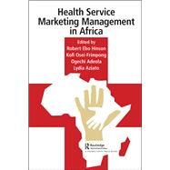 Health Service Marketing Management in Africa by Hinson, Robert; Aziato, Lydia; Adeola, Ogechi; Osei-frimpong, Kofi, 9780367001933
