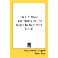 Half a Man : The Status of the Negro in New York (1911) by Ovington, Mary White; Boas, Franz, 9780548891933