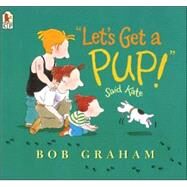 Let's Get a Pup! Said Kate by Graham, Bob; Graham, Bob, 9780763621933