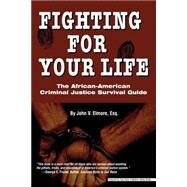 Fighting for Your Life : The African-American Criminal: Justice Survival Guide by Elmore, John V., 9780972751933