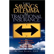 The Savings Dilemma of Traditional Insurance by Strain, Dr Dan Dan, 9781412201933