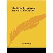 The Bacon Cryptogram in Love's Labour's Lost by Platt, Isaac Hull, 9781425311933
