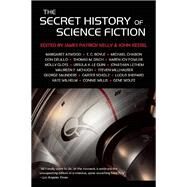 The Secret History of Science Fiction by Boyle, T C; Kelly, James Patrick; Kessel, John; Atwood, Margaret; Chabon, Michael, 9781892391933